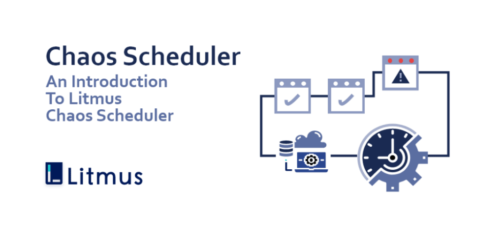 Scheduling Chaos: An introduction to the LitmusChaos Scheduler